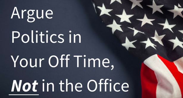 Argue politics in your off time, not in the office!