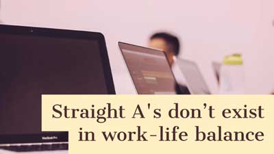 Straight A's don’t exist in work-life balance