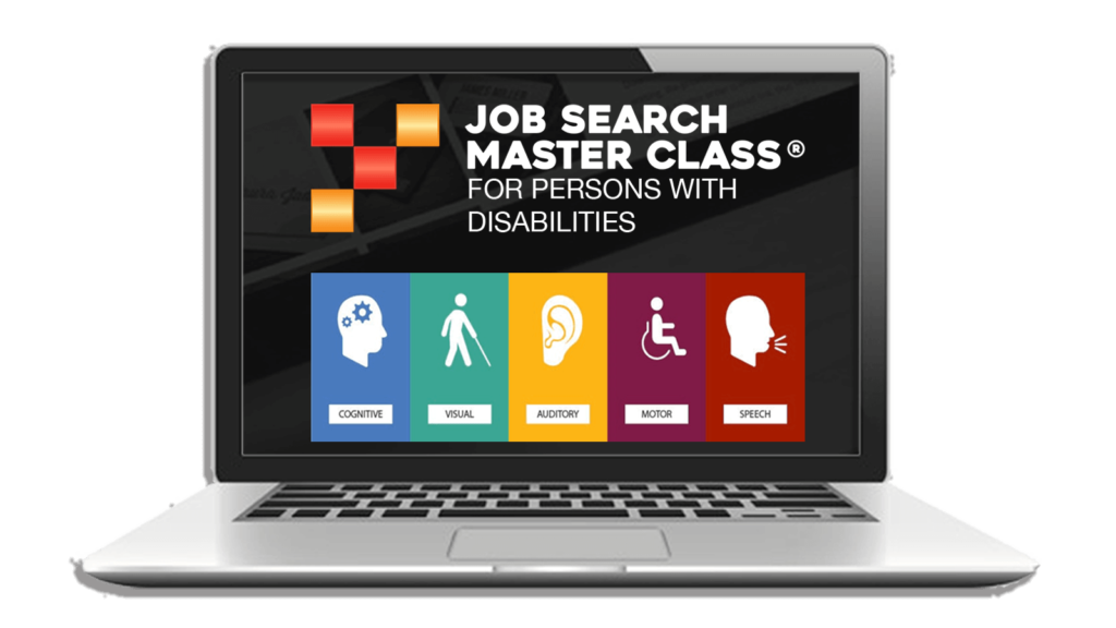 Job Search Master Class for Persons with Disabilities works these disability categories: Cognitive, Visual, Auditory, Motor, Speech